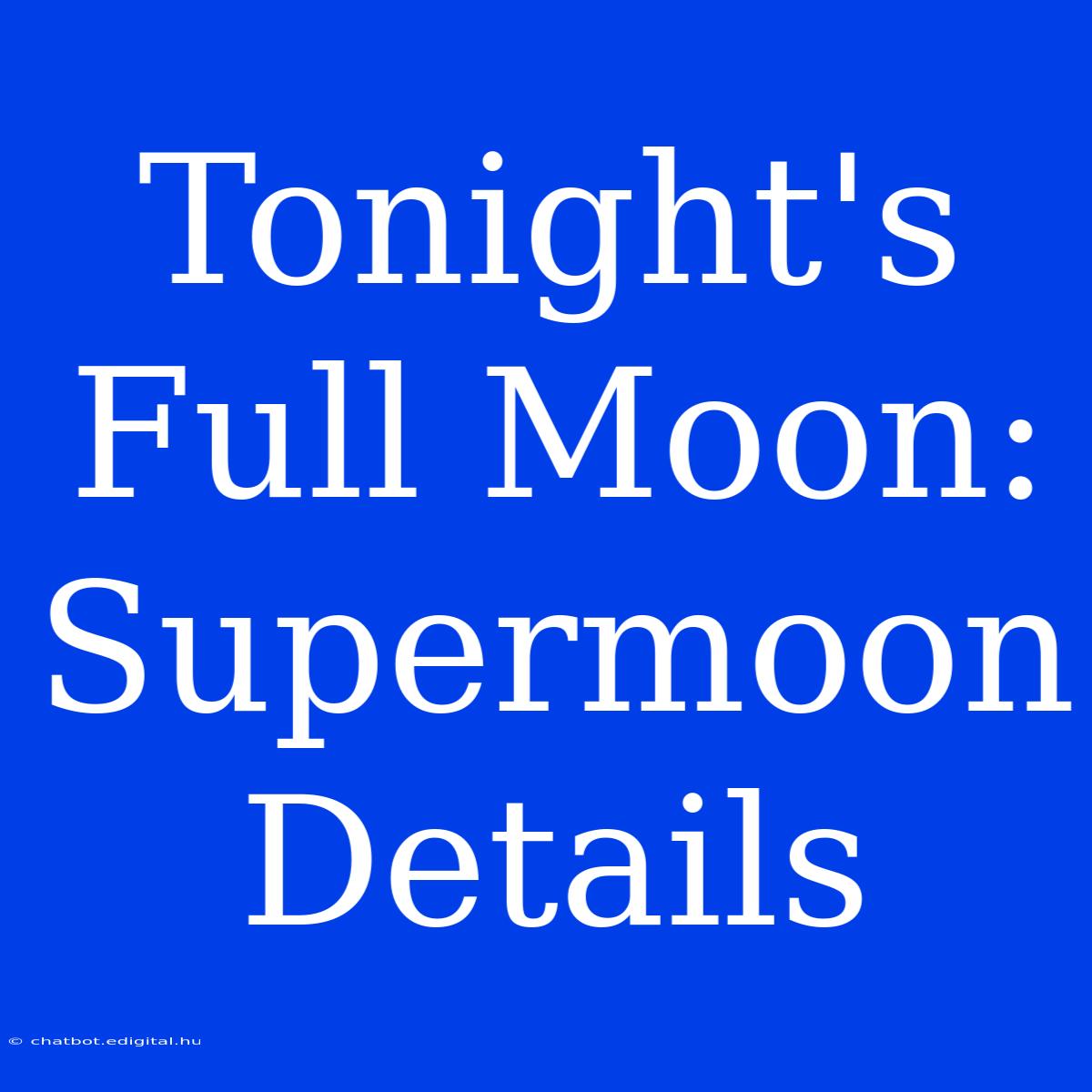 Tonight's Full Moon: Supermoon Details