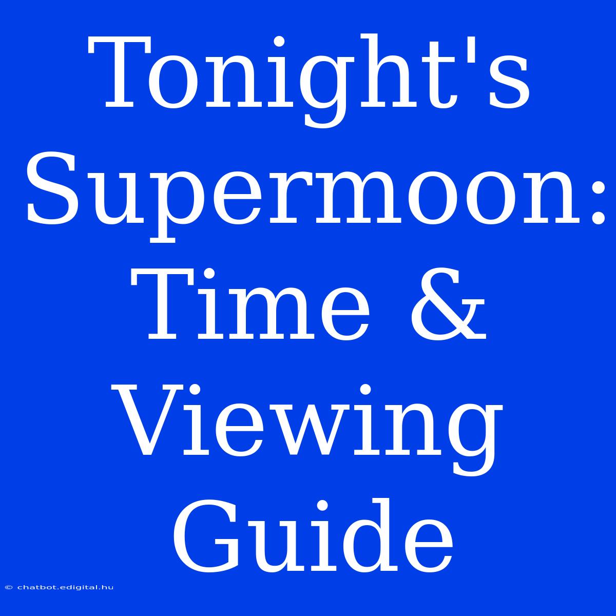 Tonight's Supermoon: Time & Viewing Guide