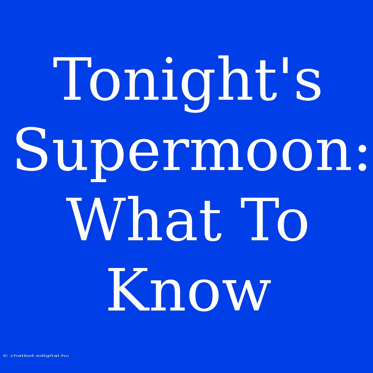 Tonight's Supermoon: What To Know