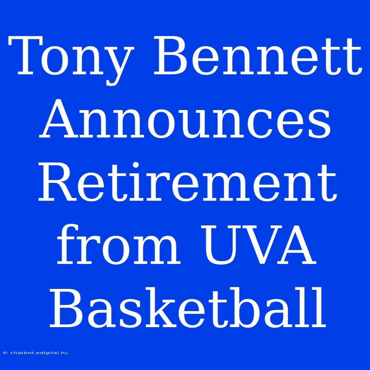 Tony Bennett Announces Retirement From UVA Basketball