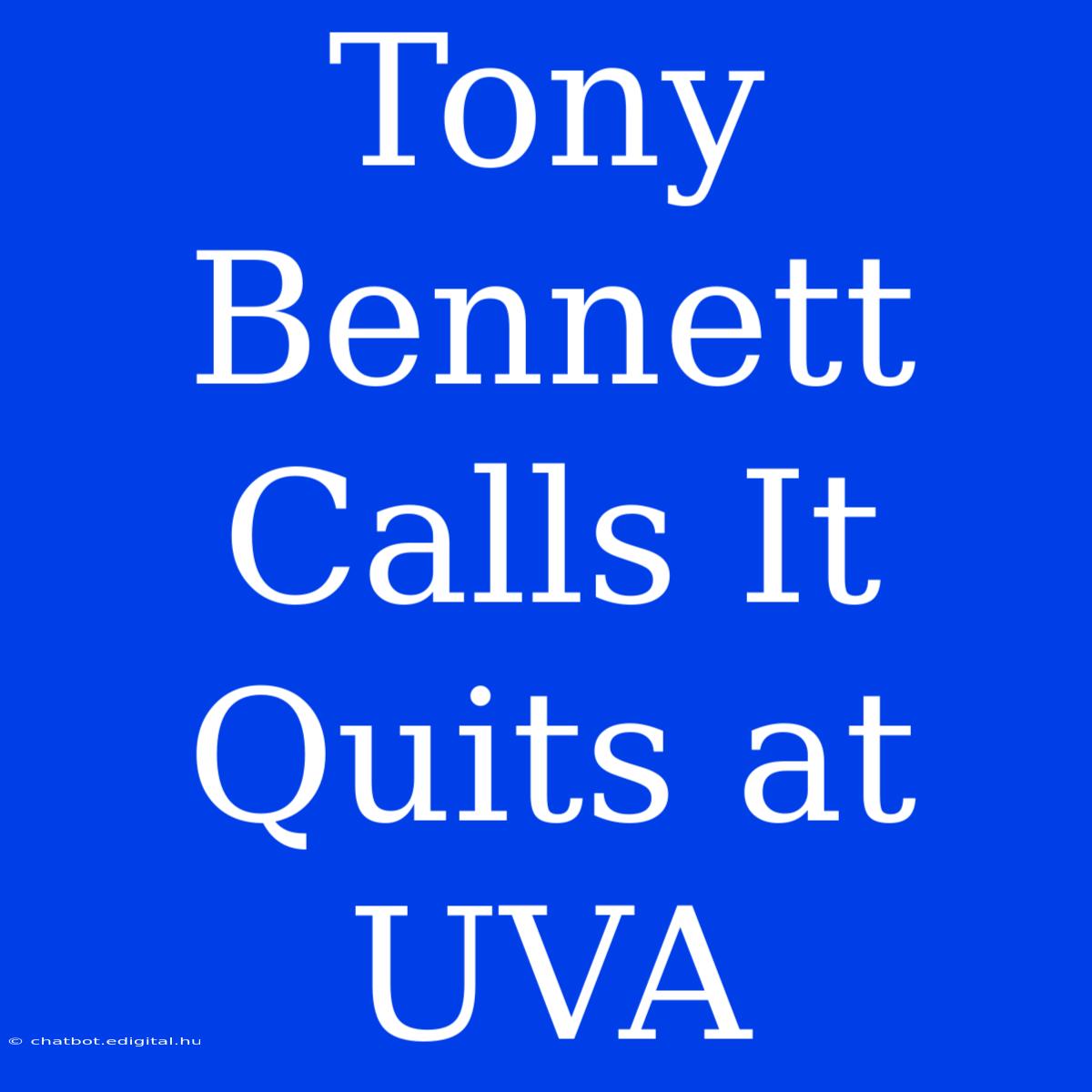 Tony Bennett Calls It Quits At UVA