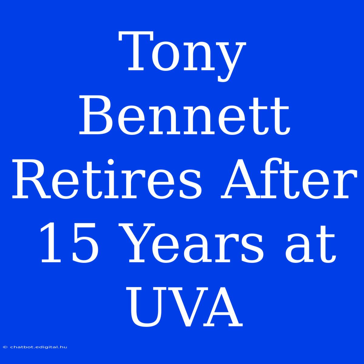 Tony Bennett Retires After 15 Years At UVA