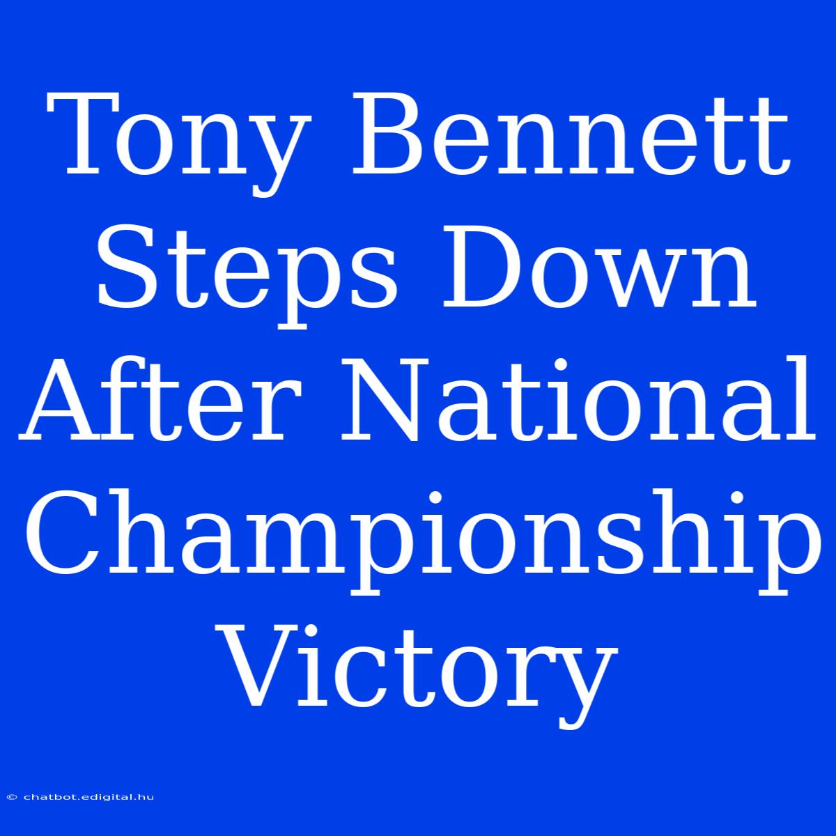 Tony Bennett Steps Down After National Championship Victory