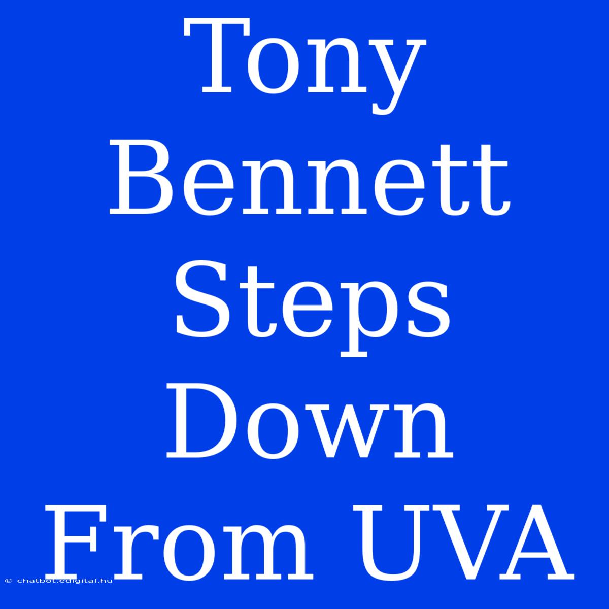 Tony Bennett Steps Down From UVA