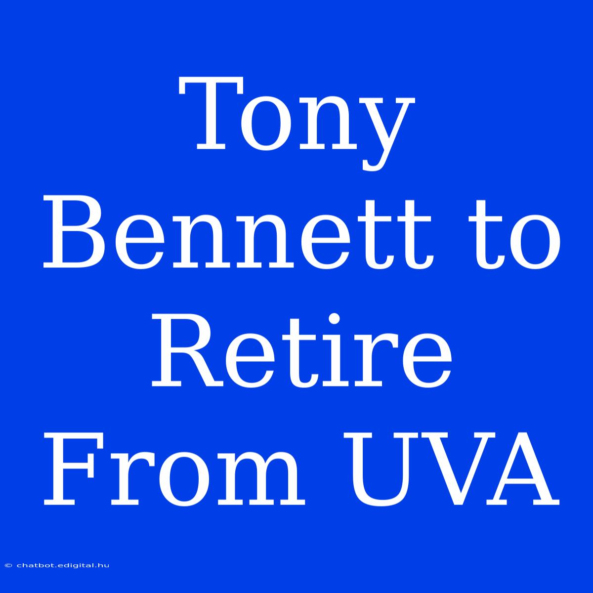 Tony Bennett To Retire From UVA