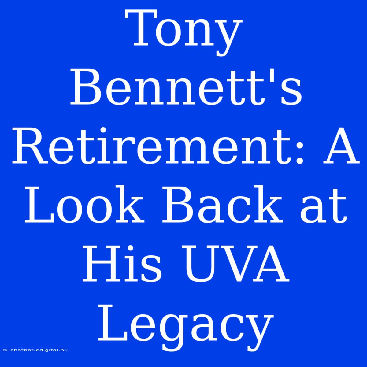 Tony Bennett's Retirement: A Look Back At His UVA Legacy 