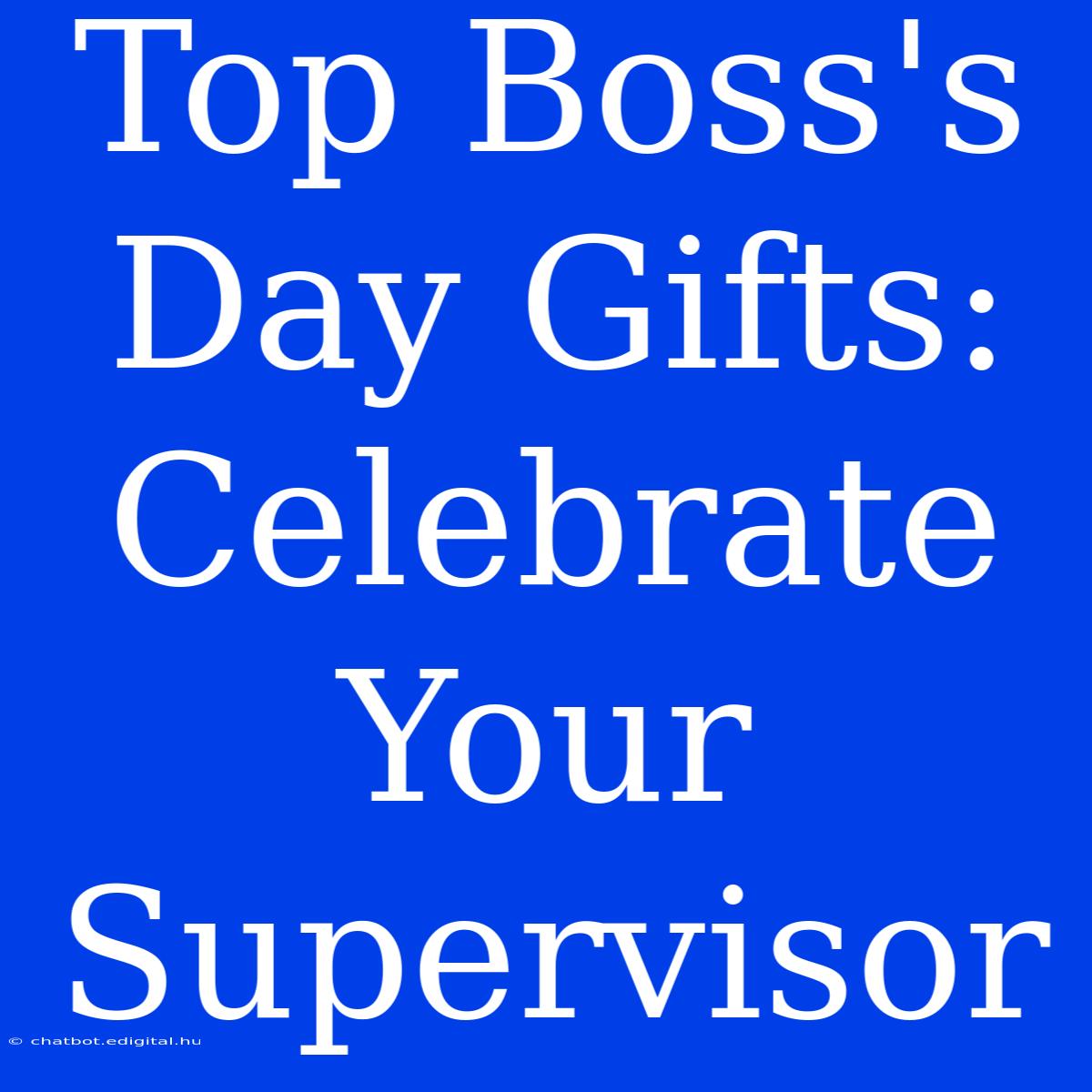 Top Boss's Day Gifts: Celebrate Your Supervisor