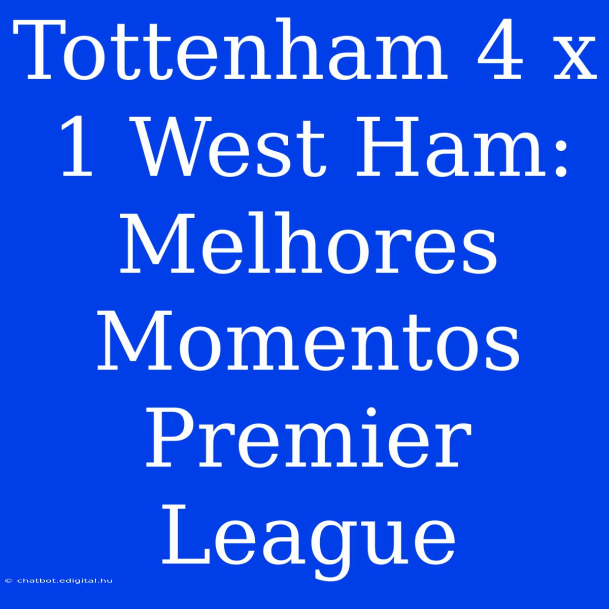 Tottenham 4 X 1 West Ham: Melhores Momentos Premier League