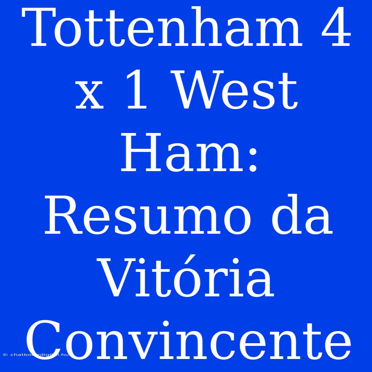 Tottenham 4 X 1 West Ham: Resumo Da Vitória Convincente