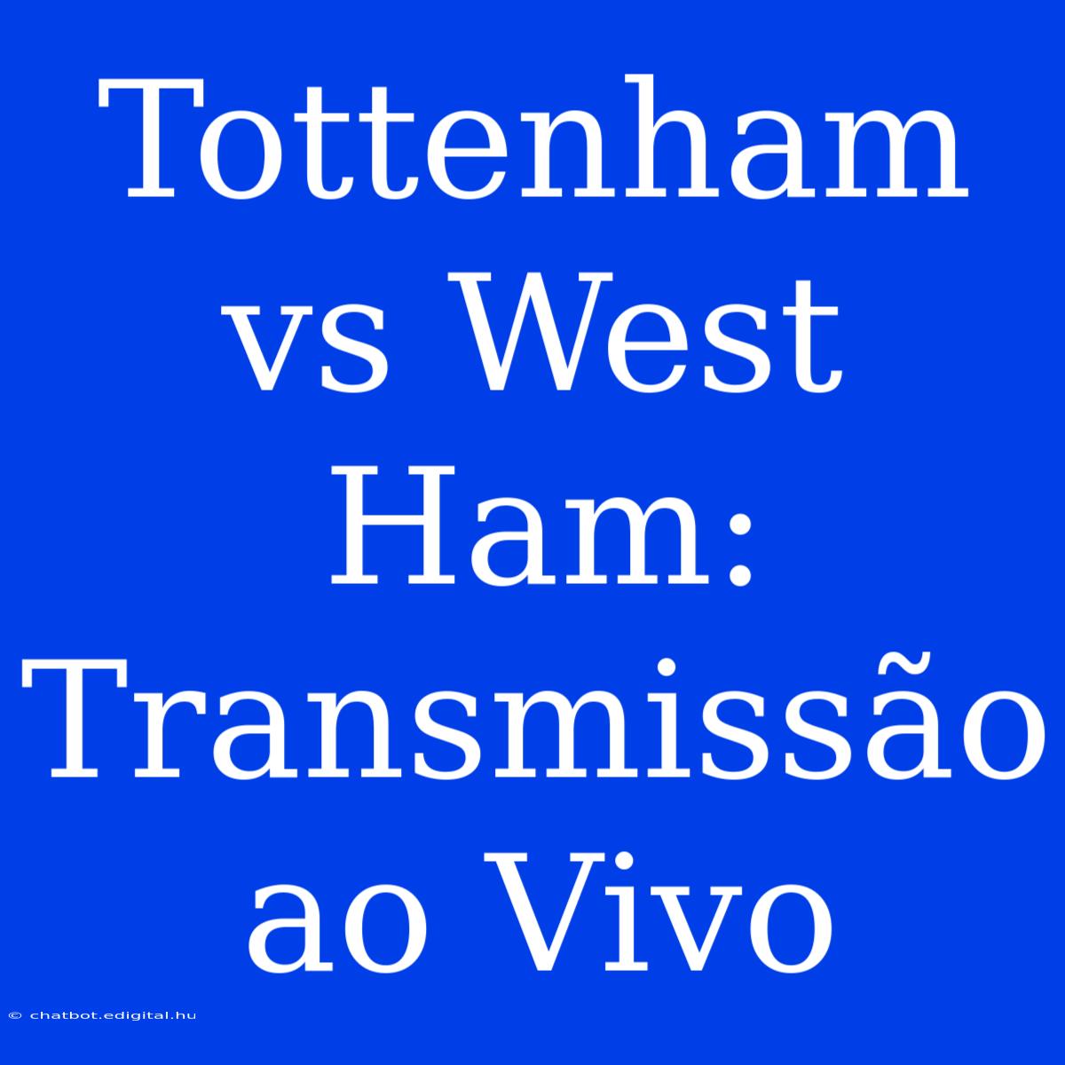 Tottenham Vs West Ham: Transmissão Ao Vivo