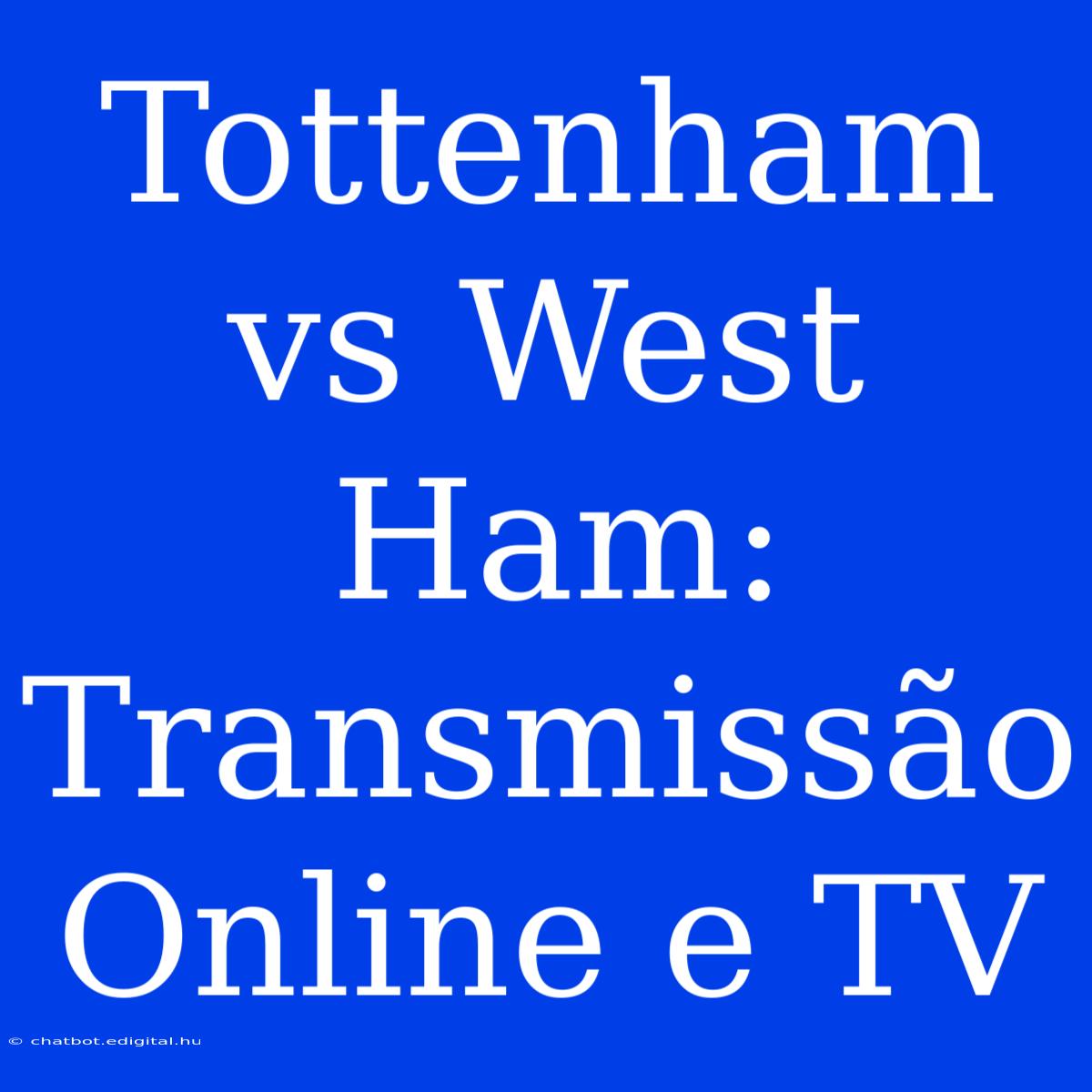 Tottenham Vs West Ham: Transmissão Online E TV