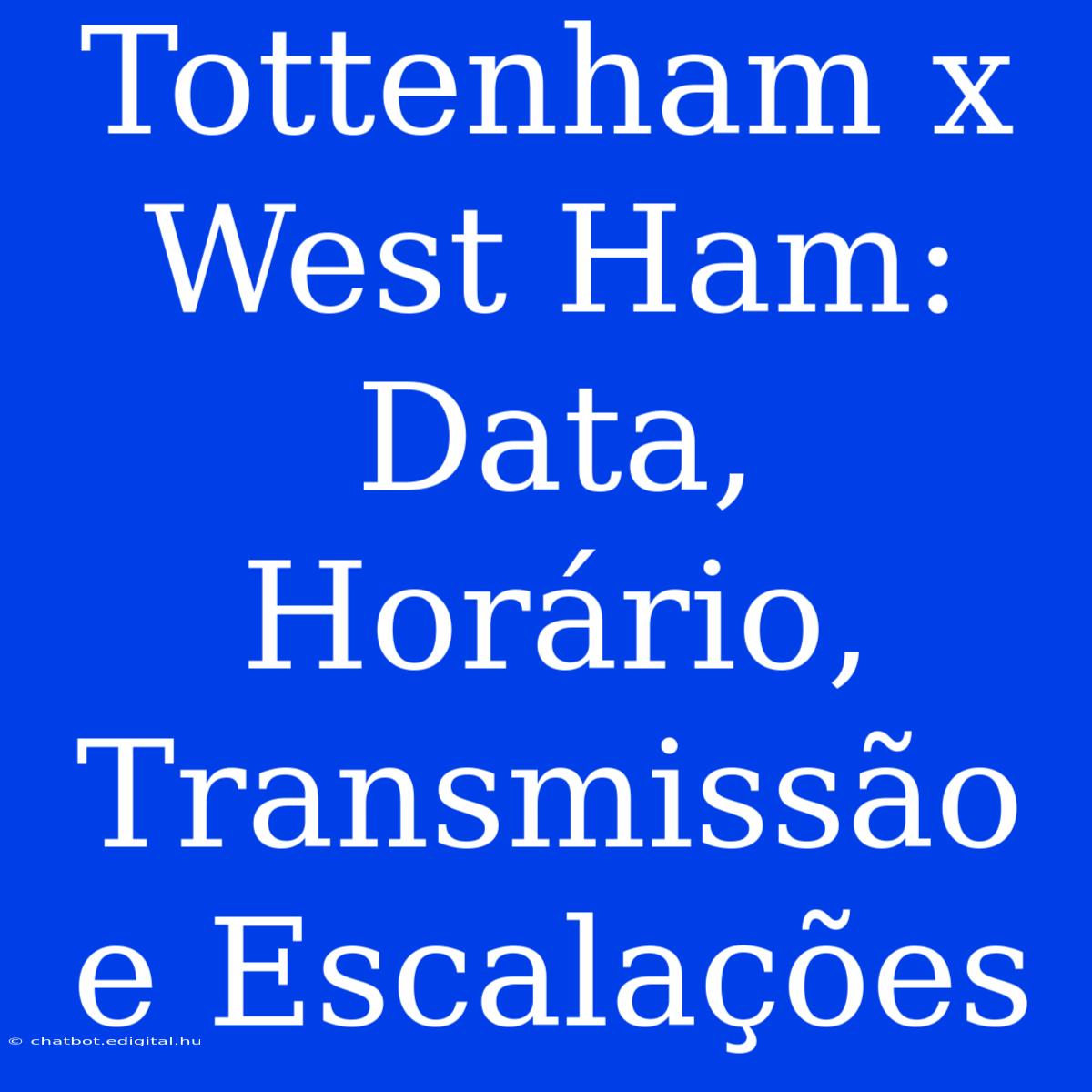 Tottenham X West Ham: Data, Horário, Transmissão E Escalações