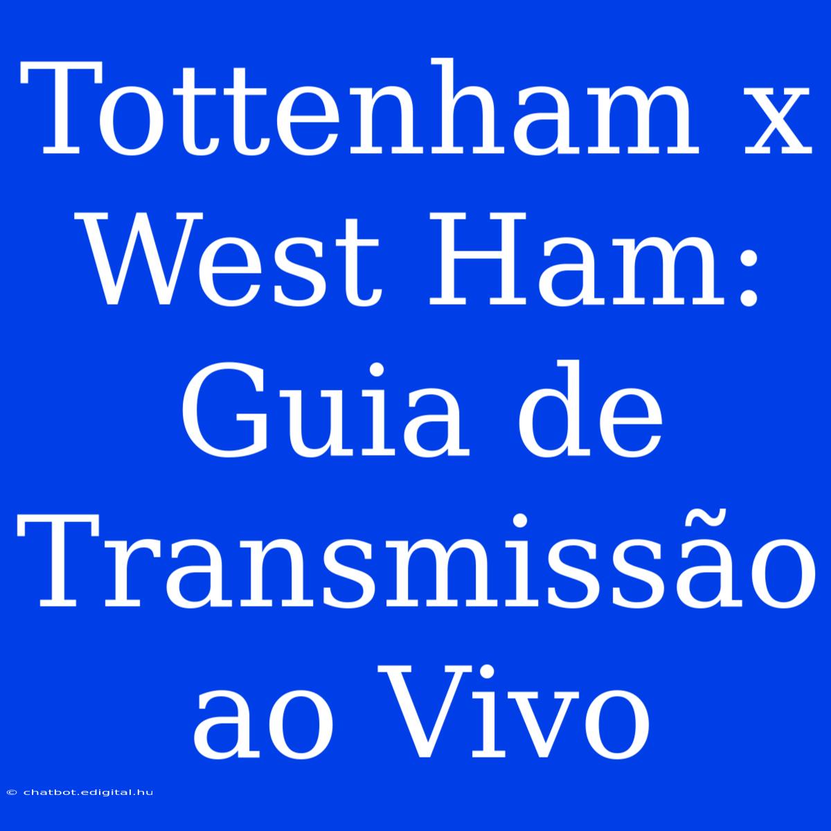 Tottenham X West Ham: Guia De Transmissão Ao Vivo 