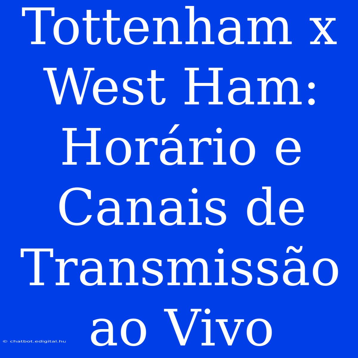 Tottenham X West Ham: Horário E Canais De Transmissão Ao Vivo