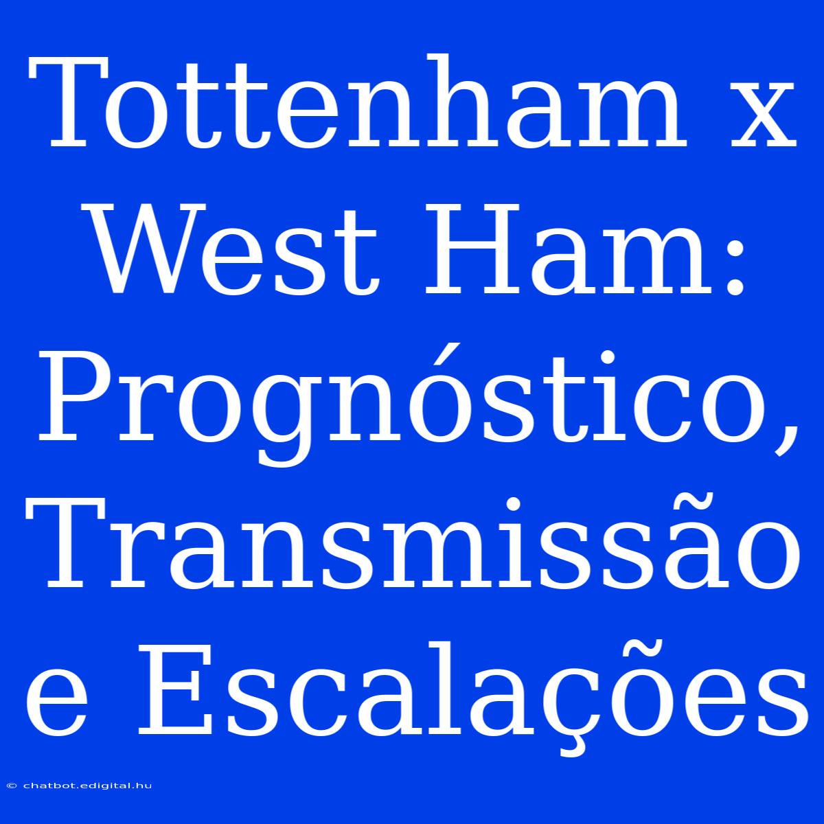 Tottenham X West Ham: Prognóstico, Transmissão E Escalações