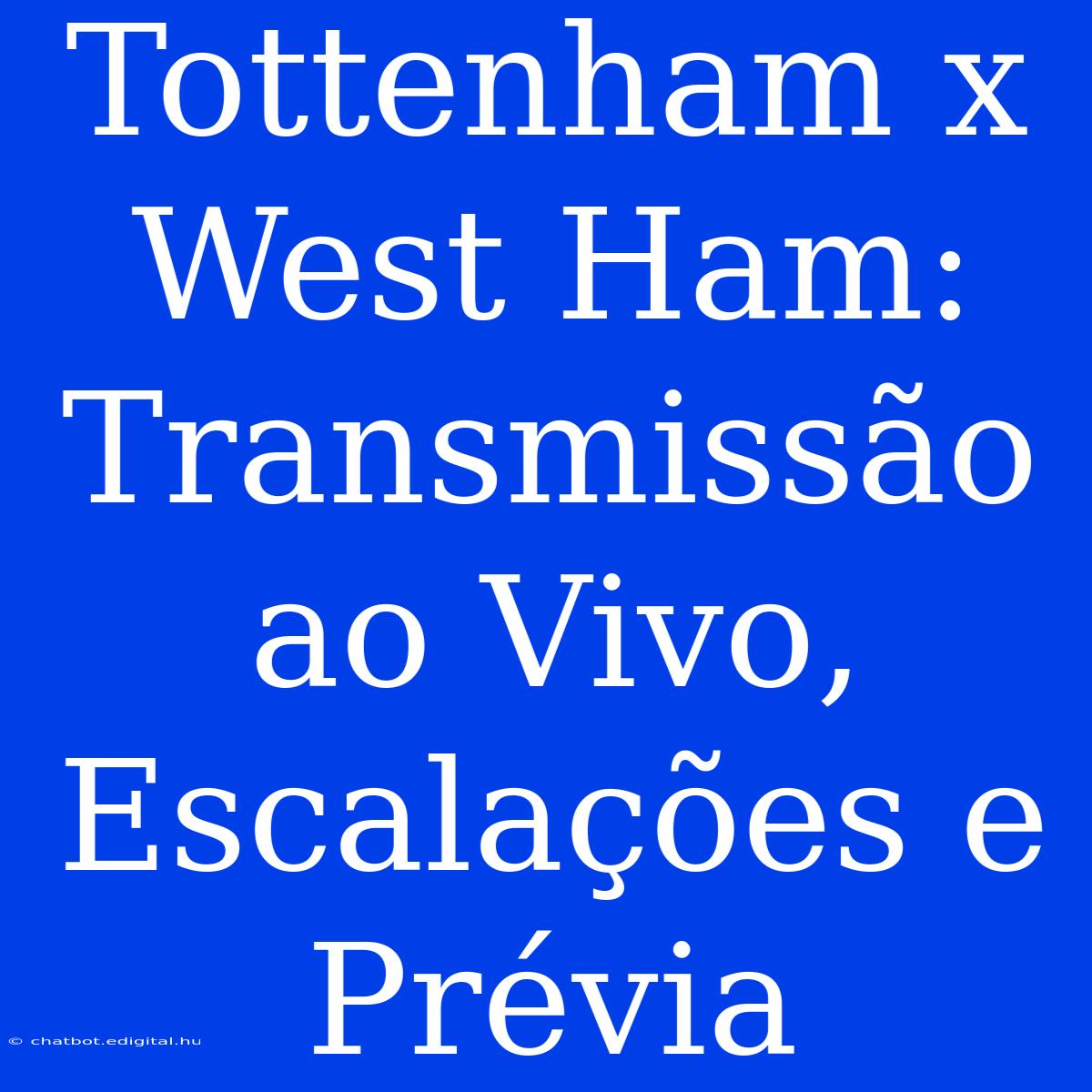 Tottenham X West Ham: Transmissão Ao Vivo, Escalações E Prévia