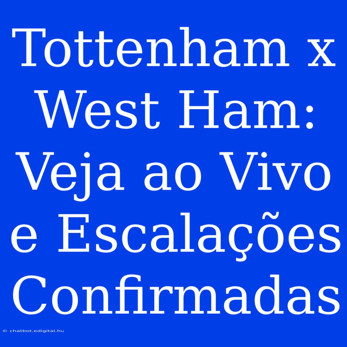 Tottenham X West Ham: Veja Ao Vivo E Escalações Confirmadas