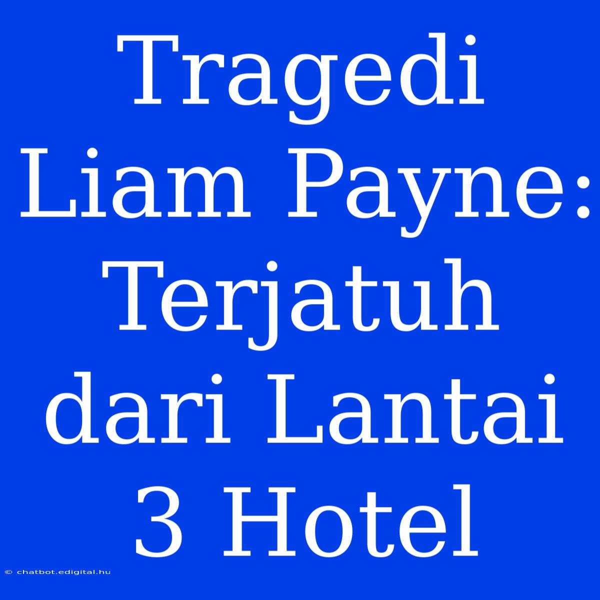 Tragedi Liam Payne: Terjatuh Dari Lantai 3 Hotel