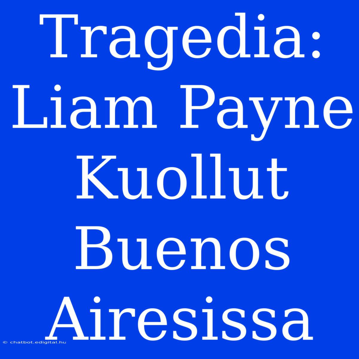 Tragedia: Liam Payne Kuollut Buenos Airesissa