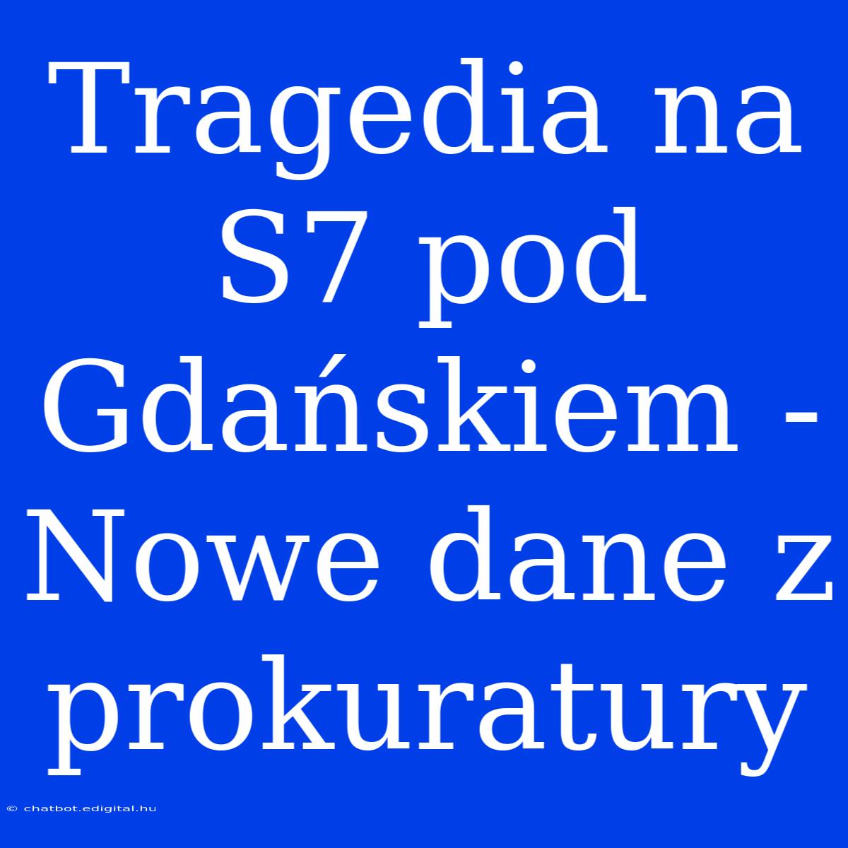 Tragedia Na S7 Pod Gdańskiem - Nowe Dane Z Prokuratury