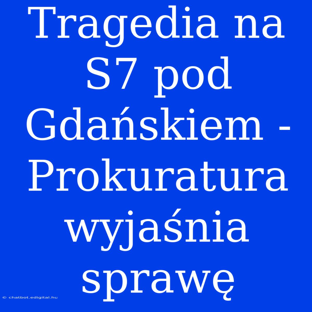 Tragedia Na S7 Pod Gdańskiem - Prokuratura Wyjaśnia Sprawę