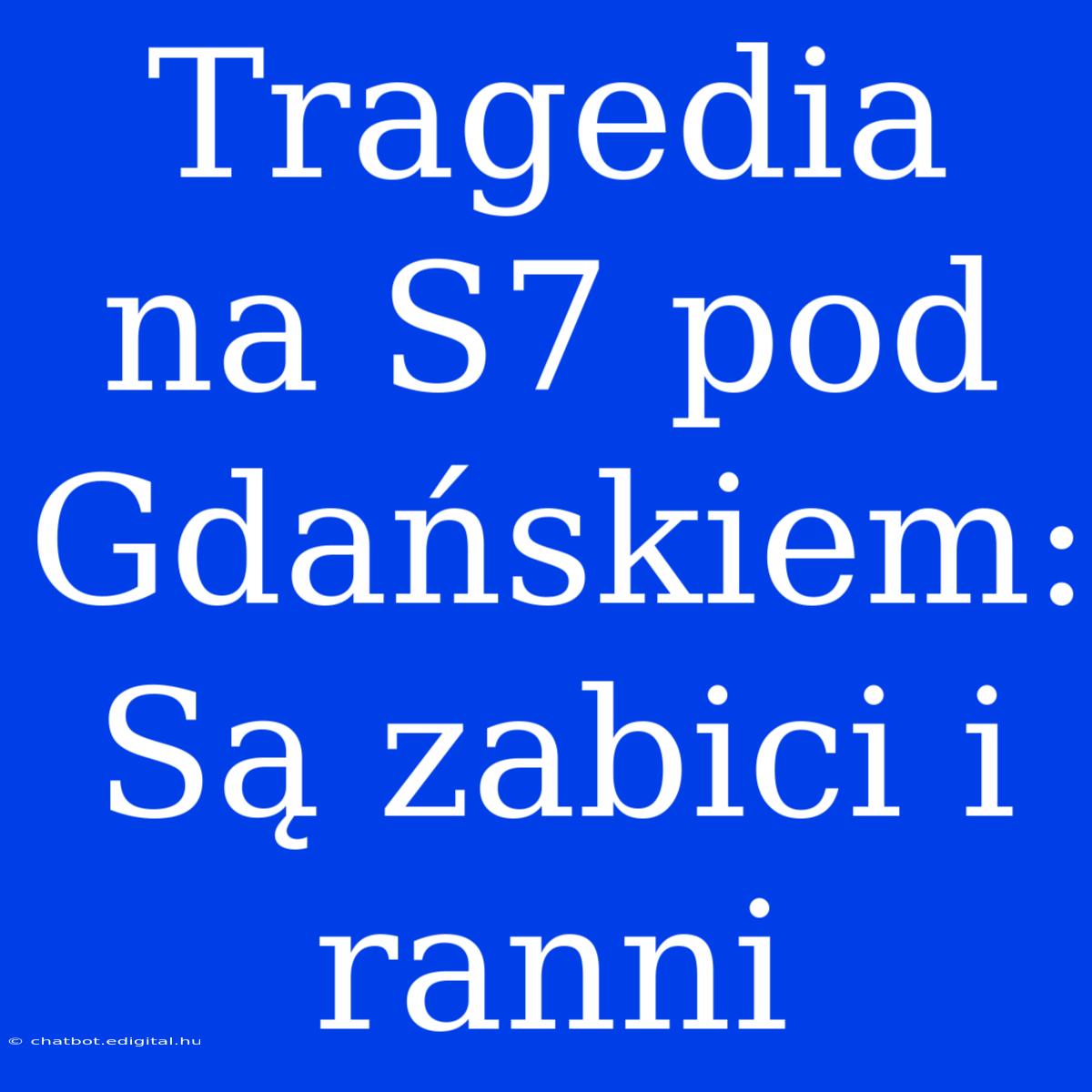 Tragedia Na S7 Pod Gdańskiem: Są Zabici I Ranni