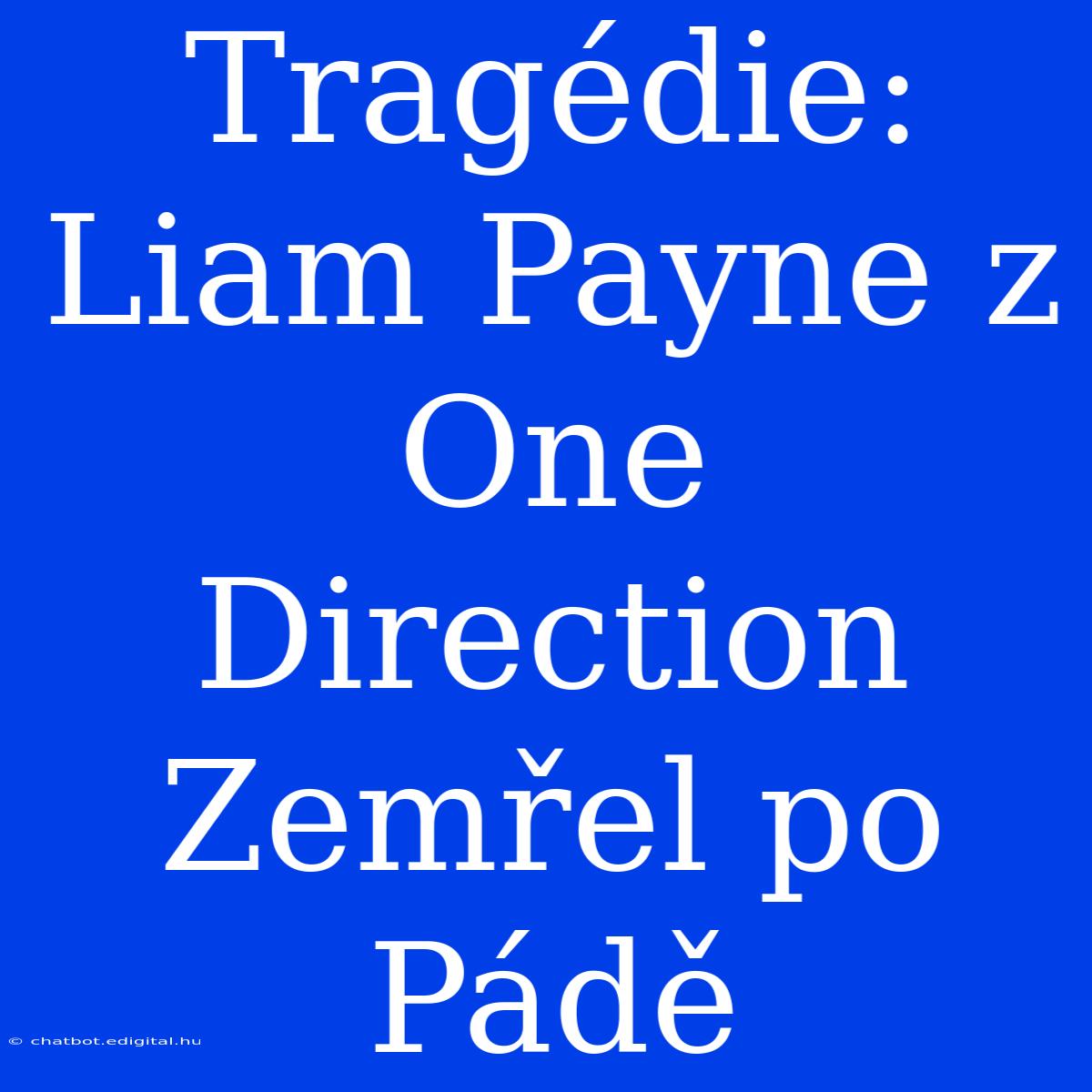 Tragédie: Liam Payne Z One Direction Zemřel Po Pádě 