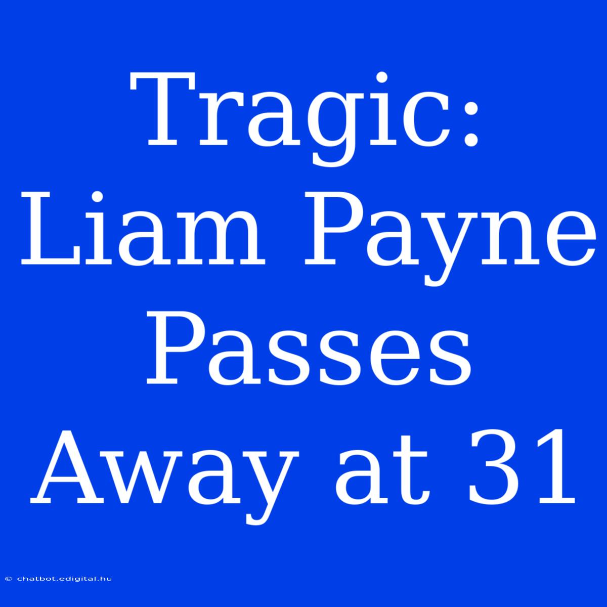 Tragic: Liam Payne Passes Away At 31