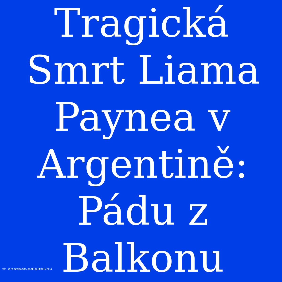 Tragická Smrt Liama Paynea V Argentině: Pádu Z Balkonu