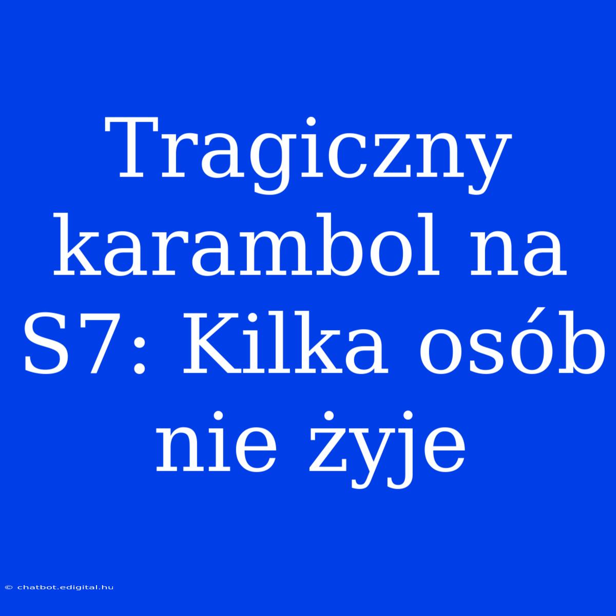 Tragiczny Karambol Na S7: Kilka Osób Nie Żyje