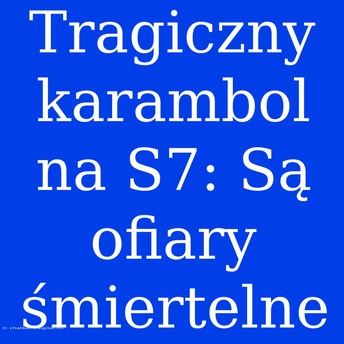 Tragiczny Karambol Na S7: Są Ofiary Śmiertelne