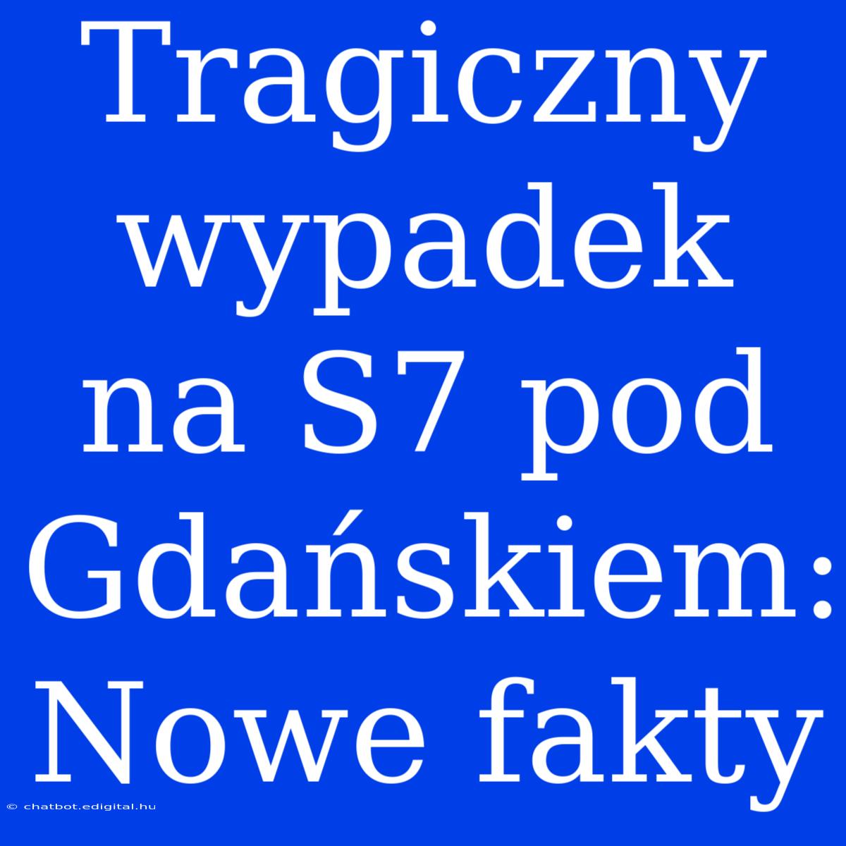 Tragiczny Wypadek Na S7 Pod Gdańskiem: Nowe Fakty