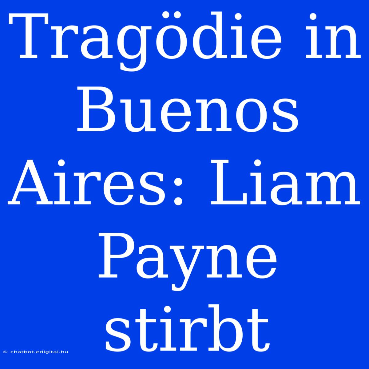 Tragödie In Buenos Aires: Liam Payne Stirbt 