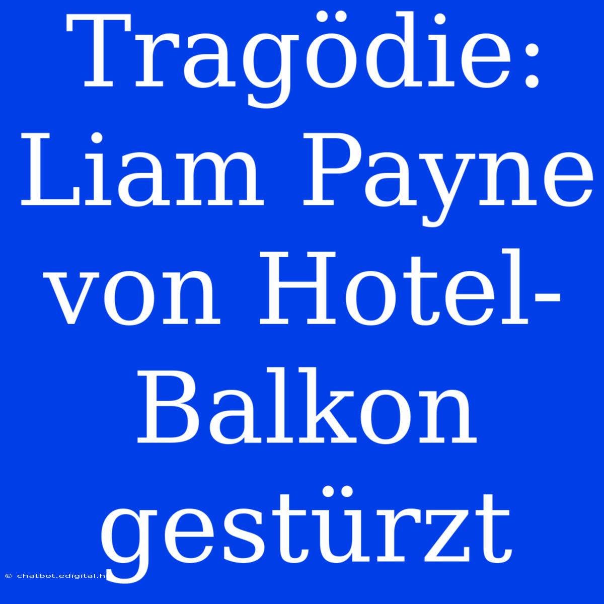 Tragödie: Liam Payne Von Hotel-Balkon Gestürzt