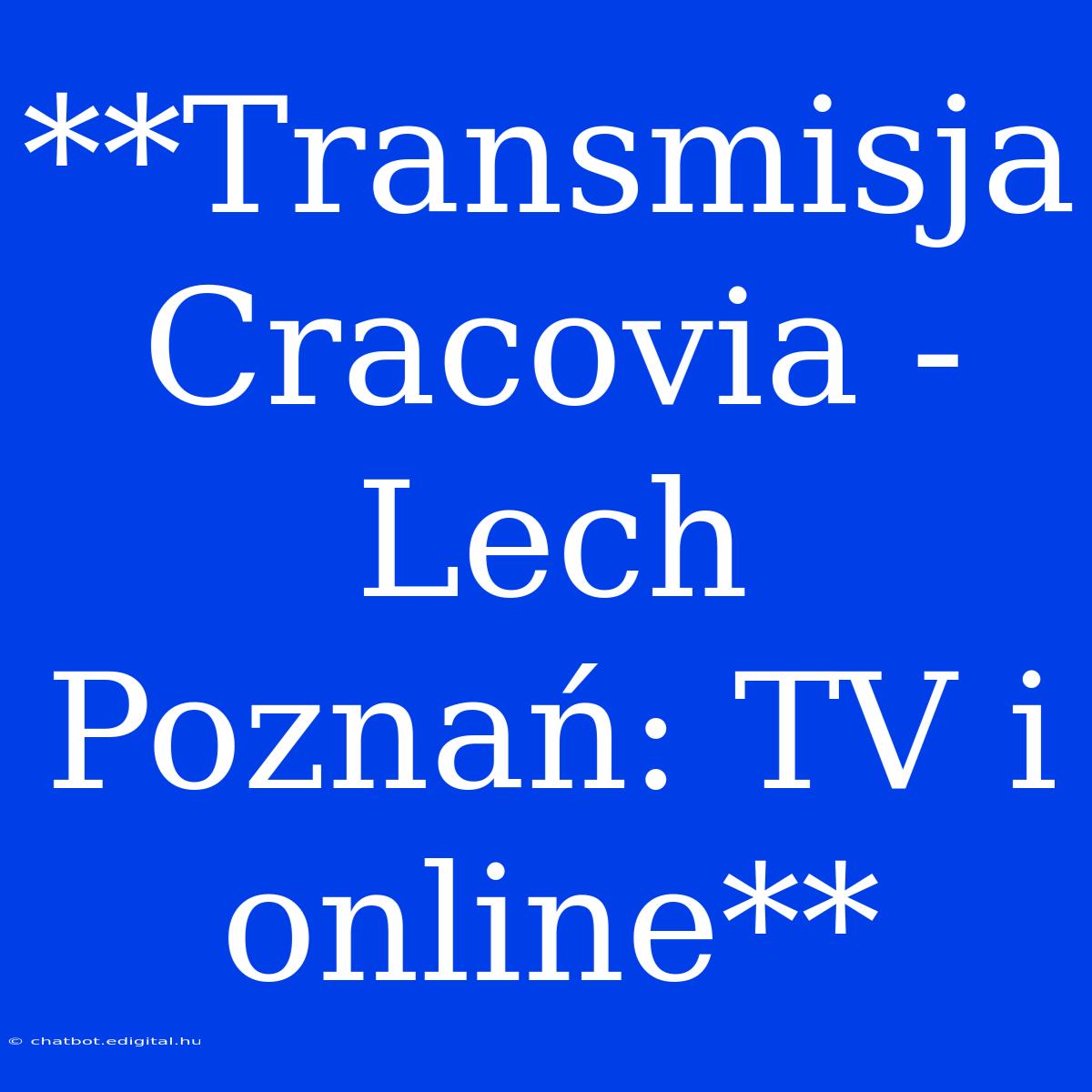 **Transmisja Cracovia - Lech Poznań: TV I Online**