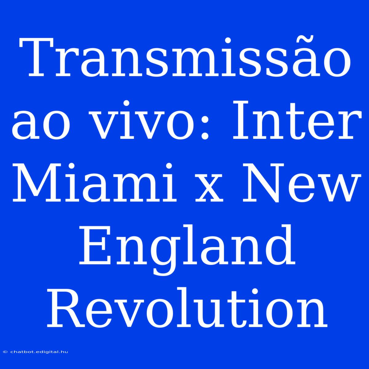 Transmissão Ao Vivo: Inter Miami X New England Revolution