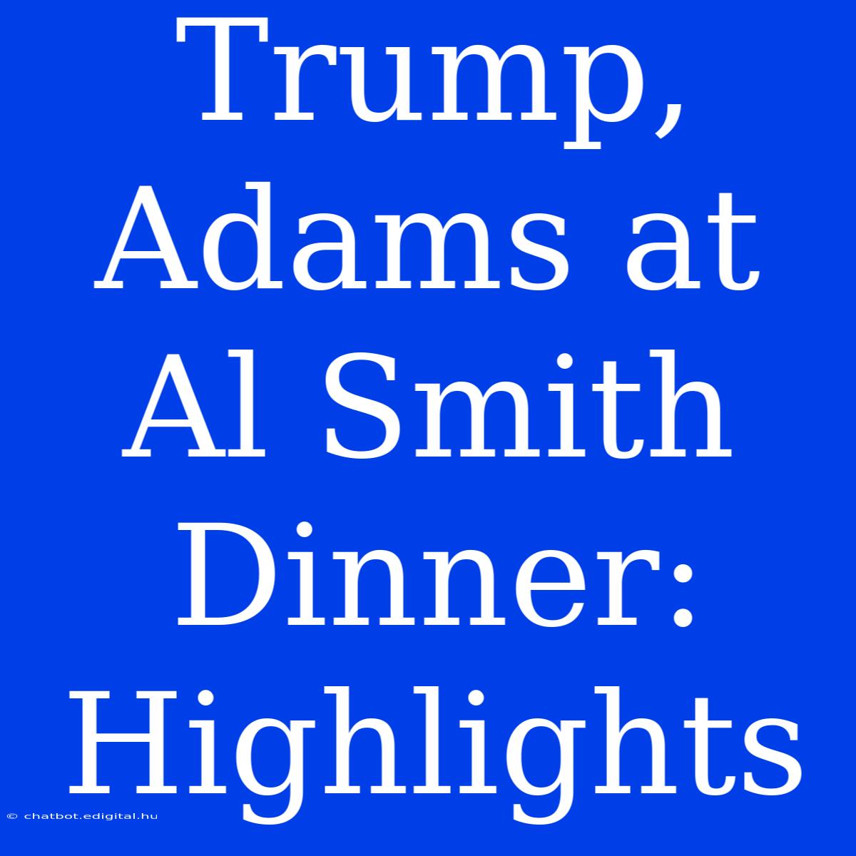 Trump, Adams At Al Smith Dinner: Highlights