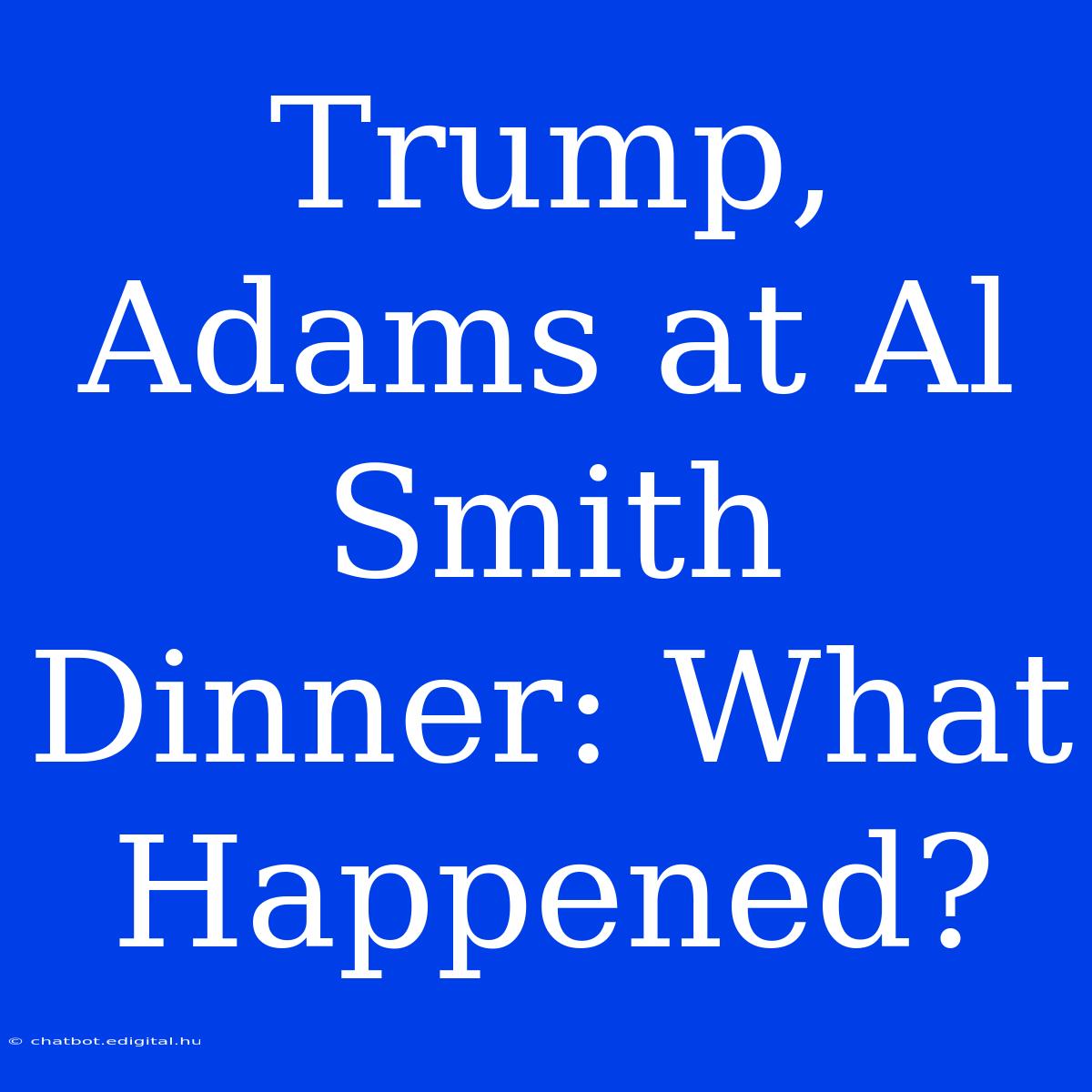 Trump, Adams At Al Smith Dinner: What Happened?