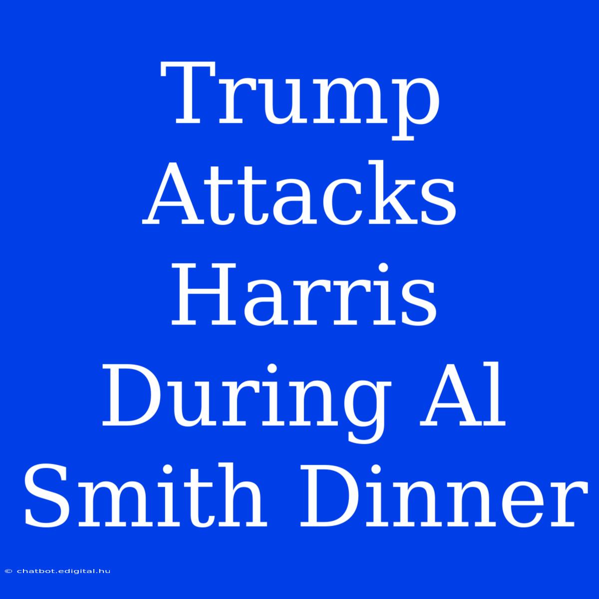 Trump Attacks Harris During Al Smith Dinner