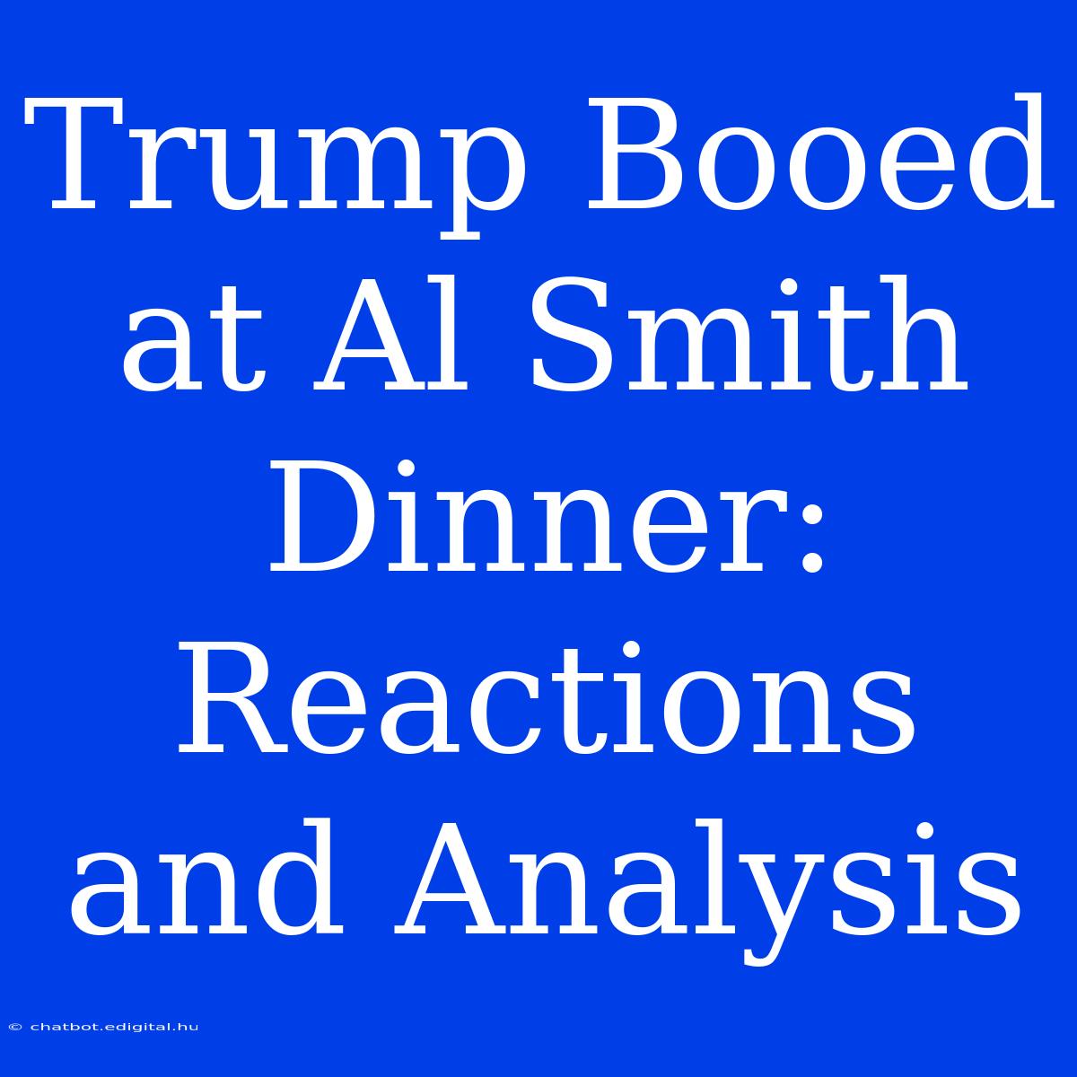 Trump Booed At Al Smith Dinner: Reactions And Analysis