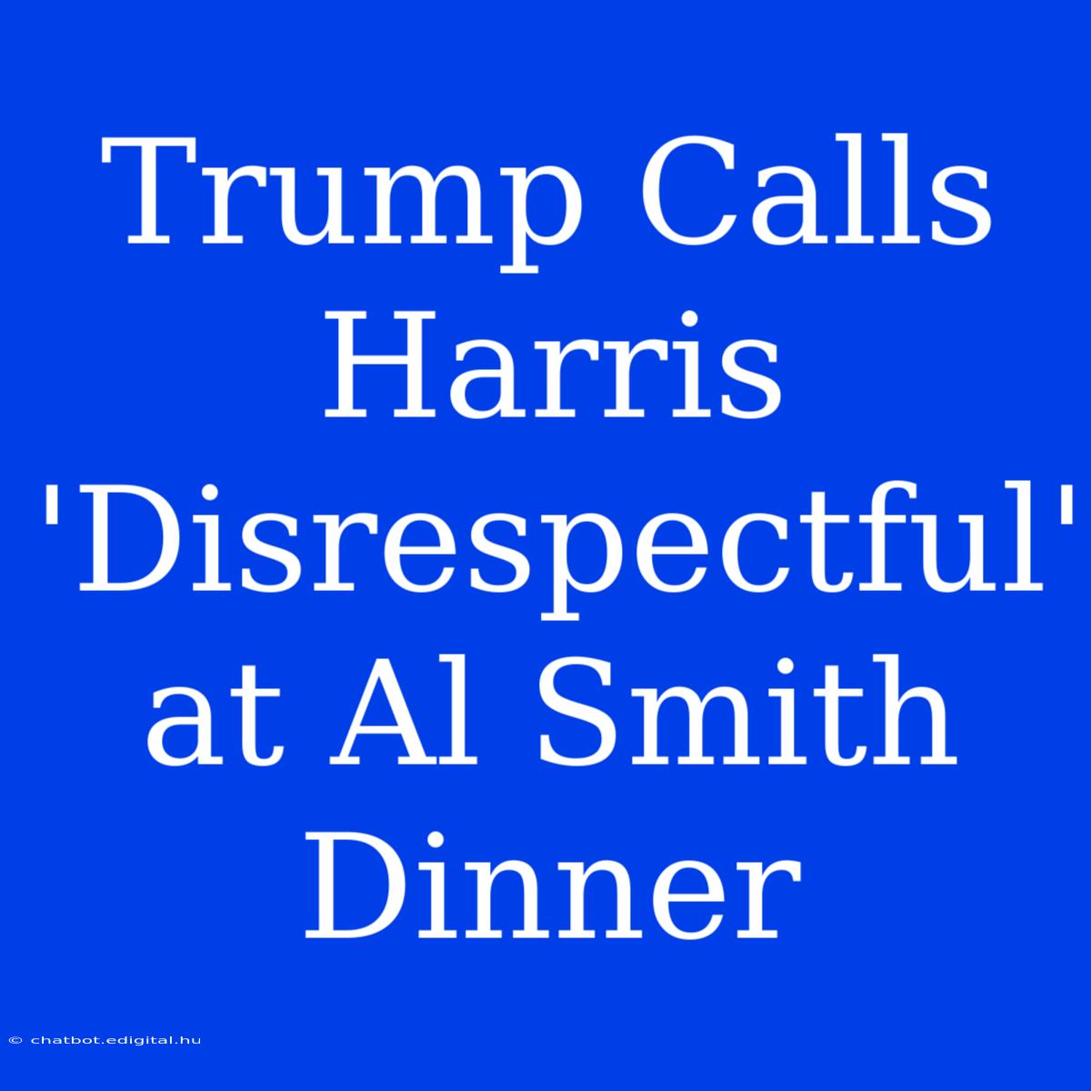 Trump Calls Harris 'Disrespectful' At Al Smith Dinner