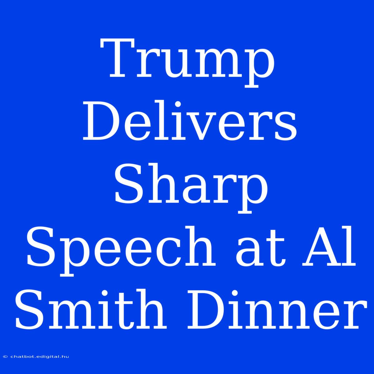 Trump Delivers Sharp Speech At Al Smith Dinner