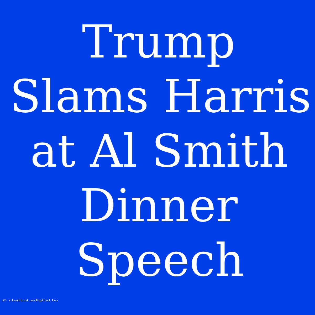 Trump Slams Harris At Al Smith Dinner Speech