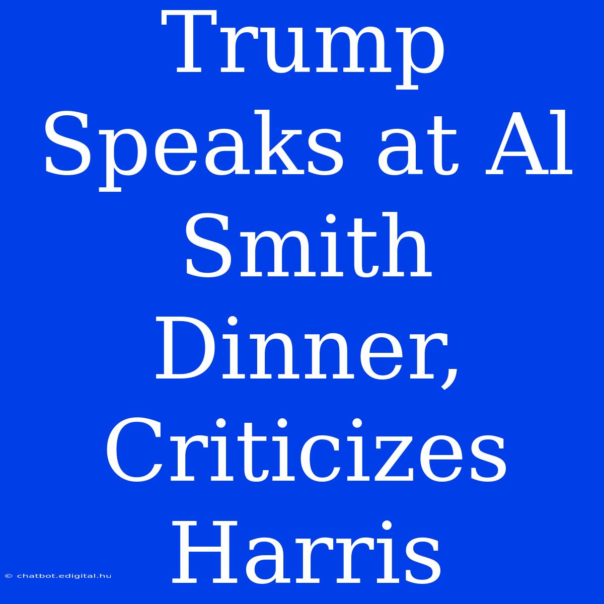 Trump Speaks At Al Smith Dinner, Criticizes Harris