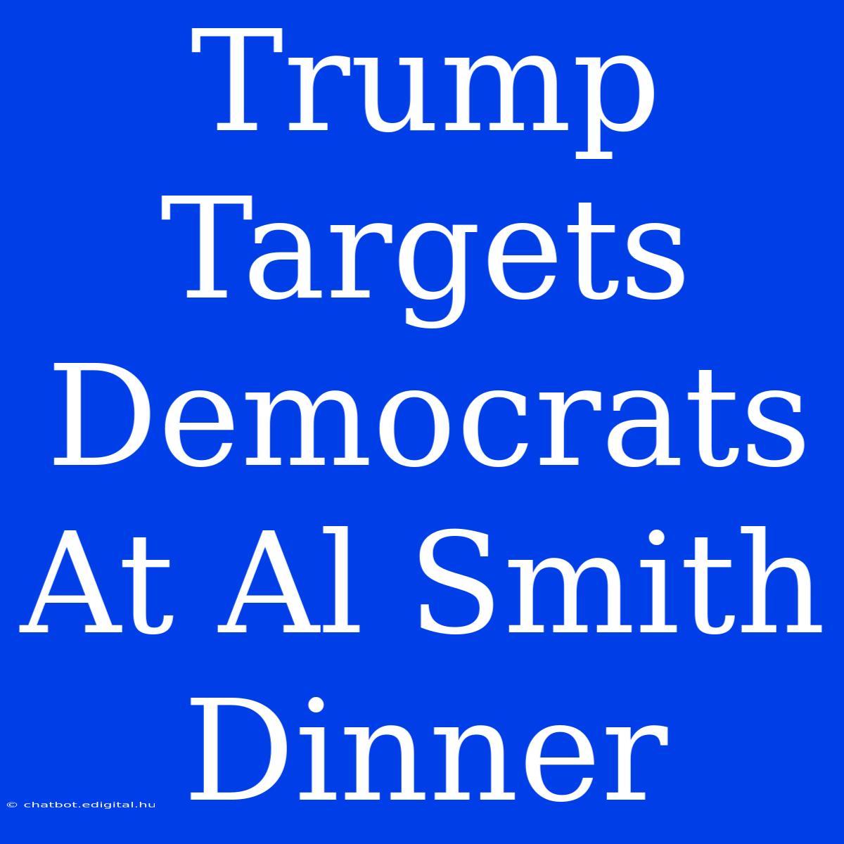 Trump Targets Democrats At Al Smith Dinner