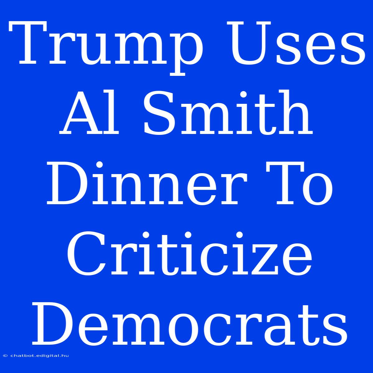 Trump Uses Al Smith Dinner To Criticize Democrats