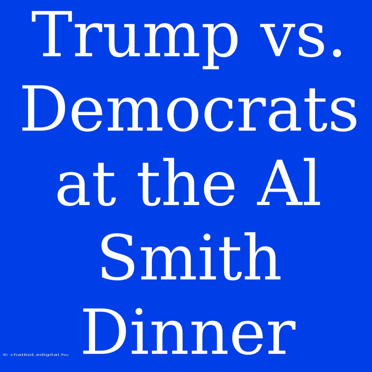 Trump Vs. Democrats At The Al Smith Dinner 