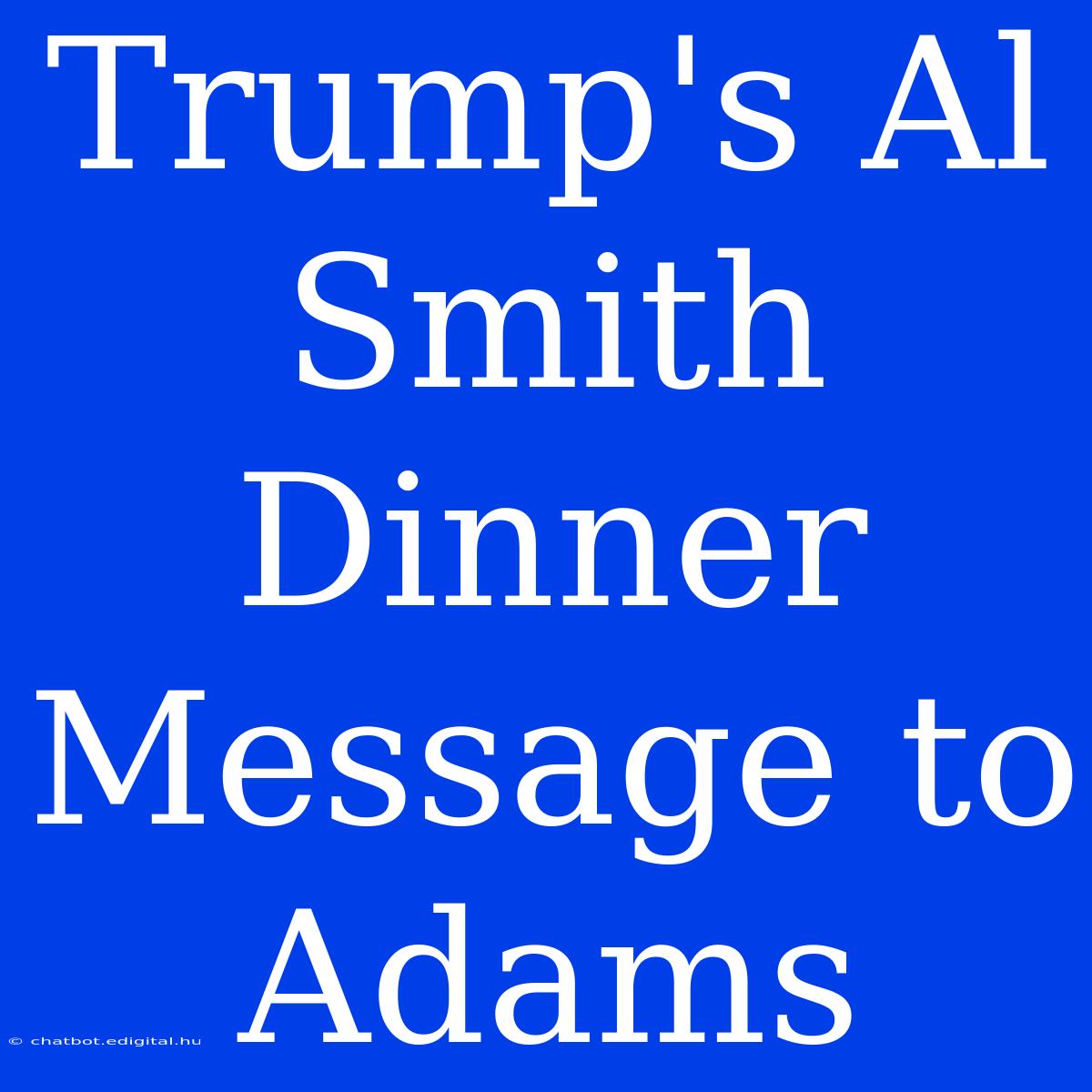 Trump's Al Smith Dinner Message To Adams