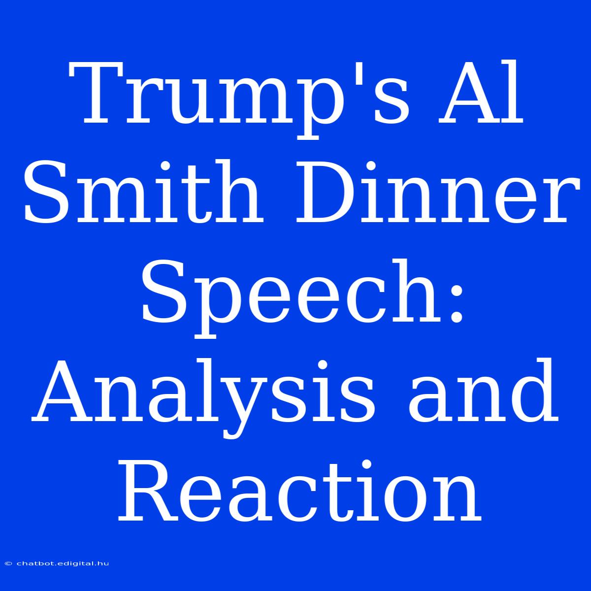 Trump's Al Smith Dinner Speech:  Analysis And Reaction 