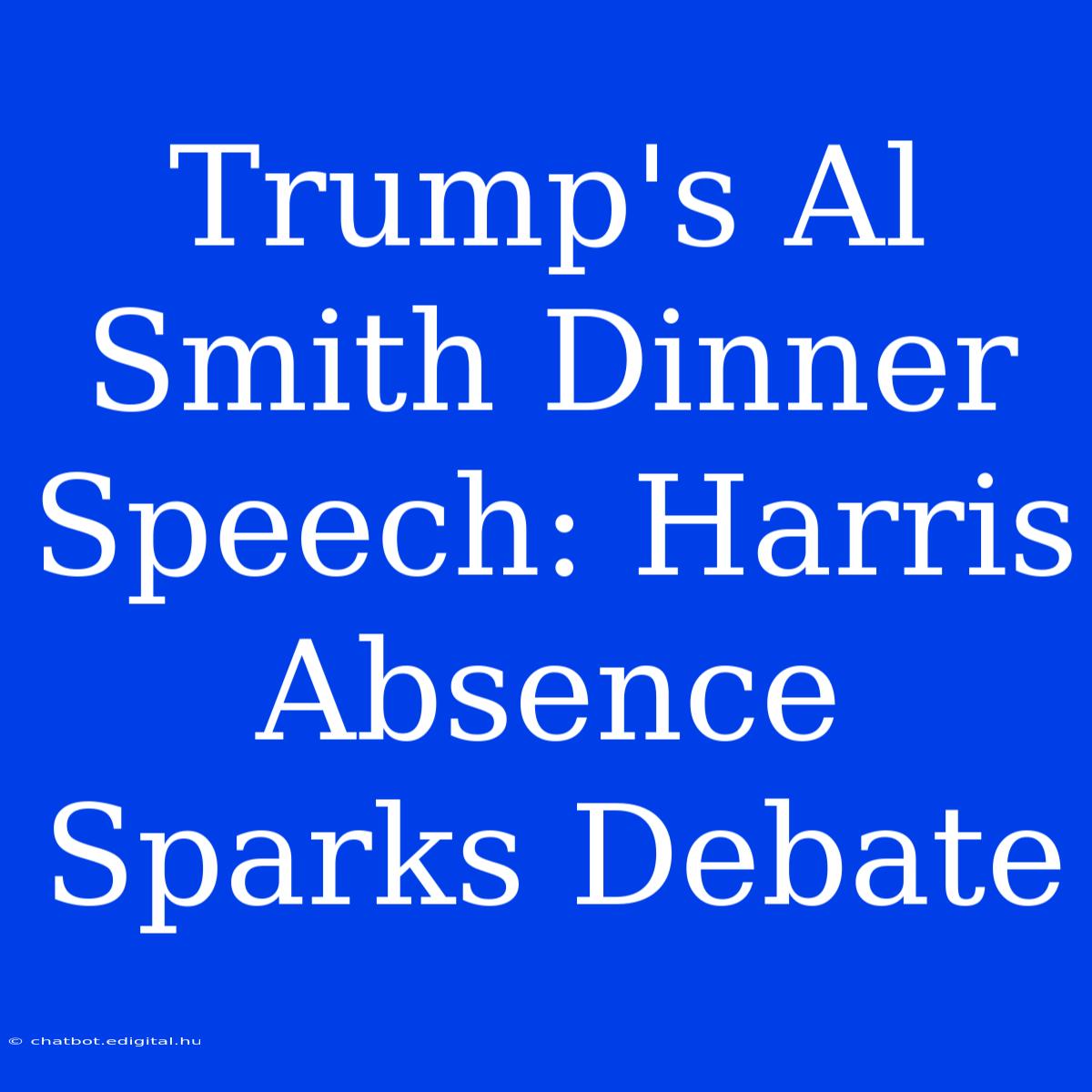 Trump's Al Smith Dinner Speech: Harris Absence Sparks Debate 